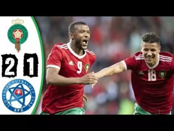 Video: Morocco vs Slovakia 2-1 - Highlights & Goals - 04 June 2018
